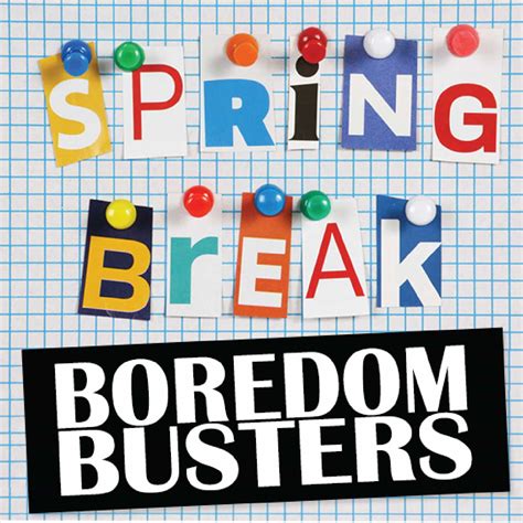 60 Spring Break Boredom Busters For Kids - From The Dating Divas