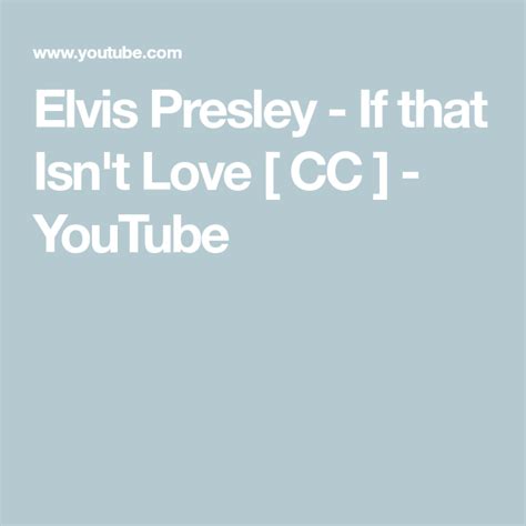 Elvis Presley - If that Isn't Love [ CC ] - YouTube | Elvis presley, Elvis, Music songs