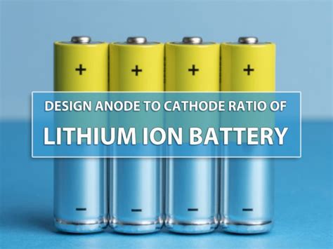 Design anode to cathode ratio of lithium ion battery - The Best lithium ...