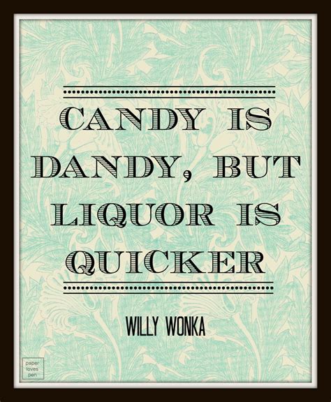 Willy Wonka Candy is Dandy but Liquor is Quicker by paperlovespen, $15.00 | Willy wonka quotes ...