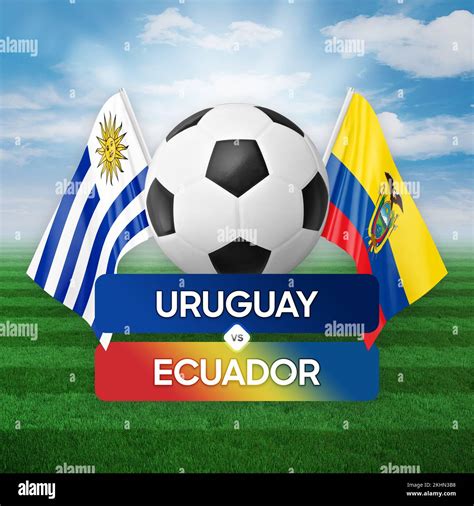 Uruguay vs Ecuador national teams soccer football match competition concept Stock Photo - Alamy