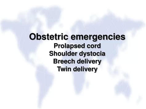 PPT - Obstetric emergencies Prolapsed cord Shoulder dystocia Breech delivery Twin delivery ...