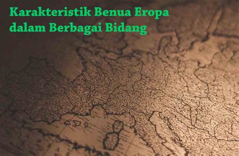 √ 16 Karakteristik Benua Eropa dalam Berbagai Bidang | Ilmu Geografi