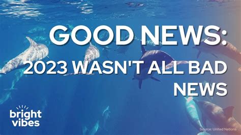 Good news: 18 Positive Stories That Prove 2023 Wasn't All Bad News ...