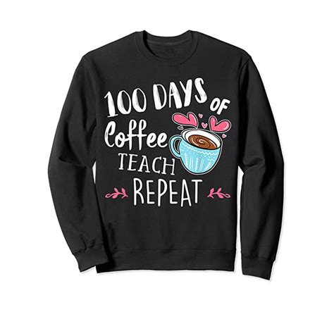 New 100 Days Of Coffee Teach Repeat 100th Day School Teacher T Shirts Sweatshirt - Tees.Design