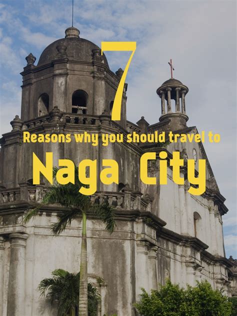 7 Reasons Why You Should Travel to Naga City