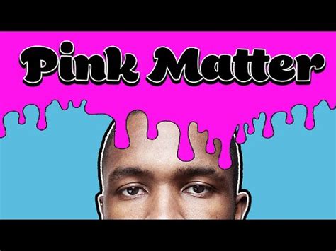 Pink Matter by Frank Ocean - Songfacts