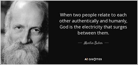 Martin Buber quote: When two people relate to each other authentically and humanly...