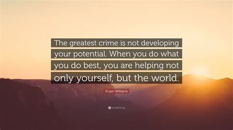 Roger Williams Quote: “The greatest crime is not developing your ...