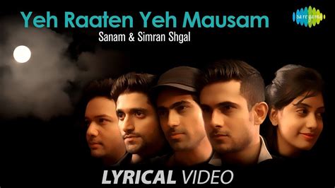 Yeh Raaten Yeh Mausam - Sanam & Simran Shgal: Song Lyrics, Music Videos & Concerts