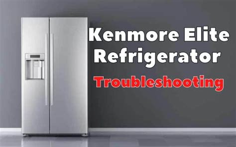 Kenmore Elite Refrigerator Troubleshooting Guide - 4 common problems