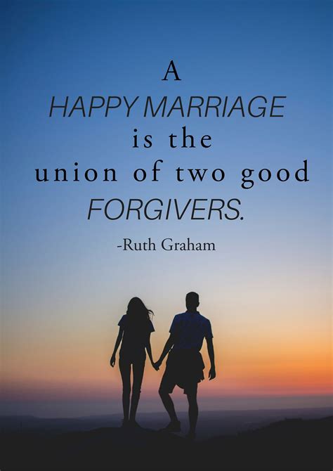 "A happy marriage is the union of two good forgivers." - Ruth Graham | Happy marriage, Marriage ...