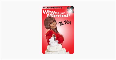 ‎Tyler Perry's Why Did I Get Married - The Play on iTunes