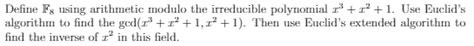 Solved Define Fs using arithmetic modulo the irreducible | Chegg.com