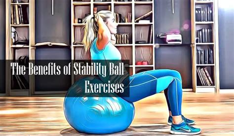 4 Proven Benefits of Stability Ball Exercises: Science And Facts | FITNESS