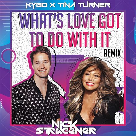 Kygo X Tina Turner - Whats Love Got To Do With It - Nick Stracener Remix - (FREE DOWNLOAD) by ...