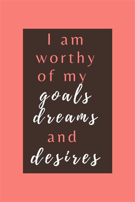 I am worthy of my goals, dreams and desires. Affirmations For Women, Positive Affirmations, I Am ...