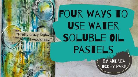 Four Different Ways to Use Water Soluble Oil Pastels by Andrea Ockey ...