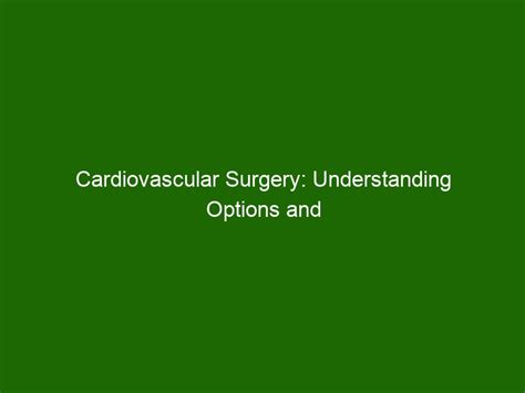 Cardiovascular Surgery: Understanding Options and Risks - Health And Beauty