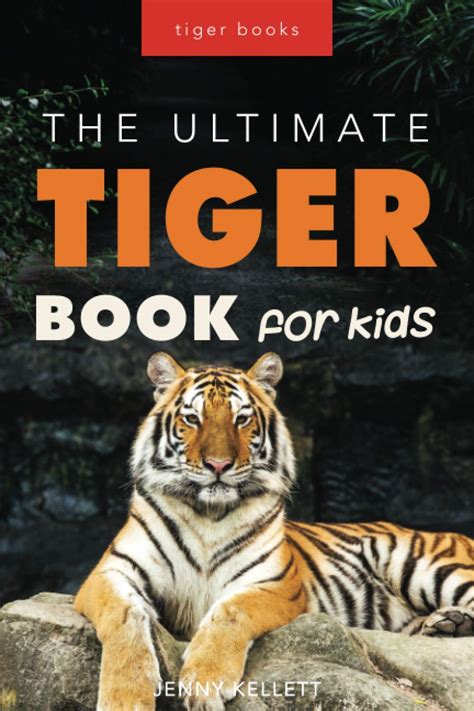 Tiger Books: The Ultimate Tiger Book for Kids: 100+ Amazing Tiger Facts ...