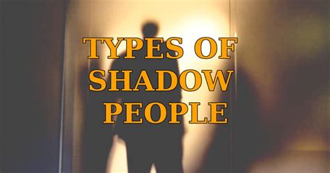 4 Types of Shadow People You May Encounter In The Dark