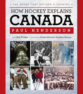 How Hockey Explains Canada: The Sport That Defines a Country by Paul ...