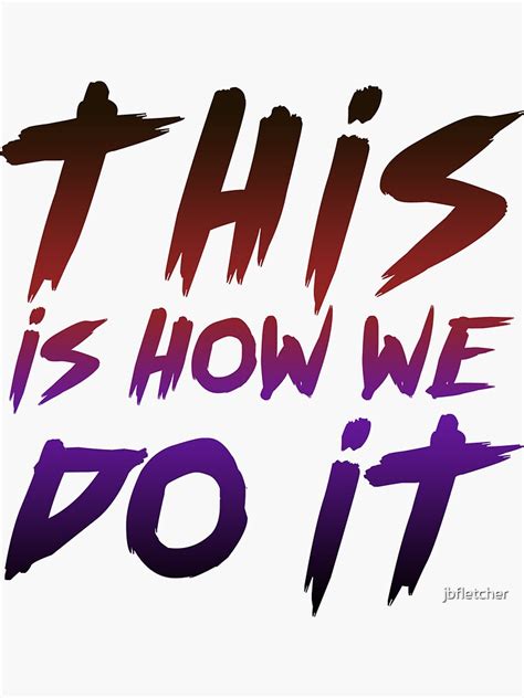 "This is how we do it" Sticker by jbfletcher | Redbubble