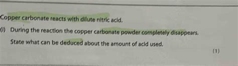 Solved: Copper carbonate reacts with dilute nitric acid. (1) During the ...