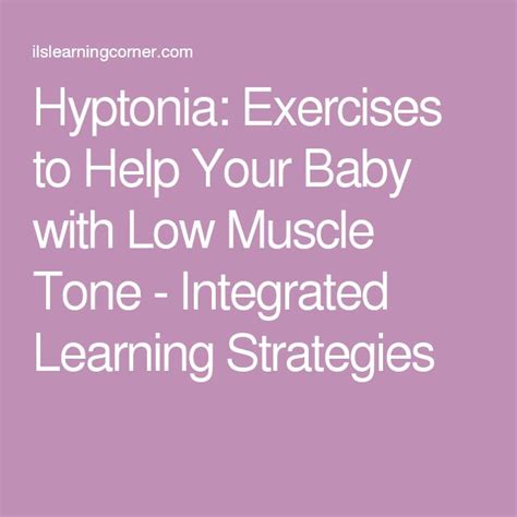 Hyptonia: Exercises to Help Your Baby with Low Muscle Tone - Integrated Learning Strategies ...