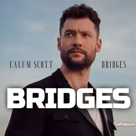 MP3 DOWNLOAD: Calum Scott - Bridges [+ Lyrics] | CeeNaija