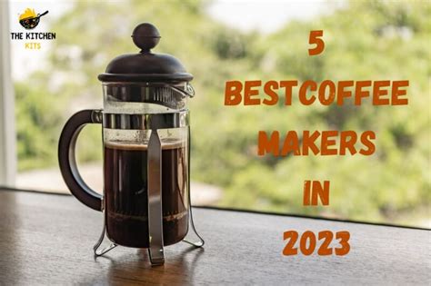 5 Best Coffee Makers in 2023 - The Kitchen Kits