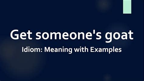 Idiom: Get someone's goat Meaning and Example Sentences - YouTube