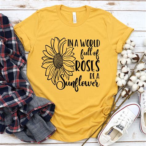In A World Full of Roses Be A Sunflower Svg Sunflower Shirts - Etsy | Cute shirt designs, Custom ...