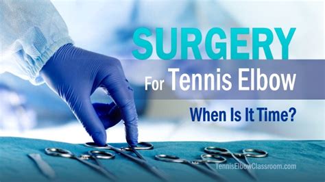 Tennis Elbow Surgery: When Is It Time? – Five Key Points