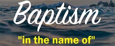 Baptism “in the name of” – The Human Messiah Jesus