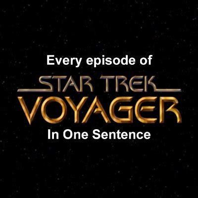 Every episode of Star Trek Voyager in one sentence (@Voysentences ...