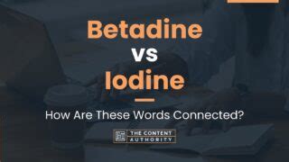 Betadine vs Iodine: How Are These Words Connected?