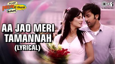 Aa Jao Meri Tamanna Lyrical - Ajab Prem Ki Ghazab Kahani | Ranbir ...