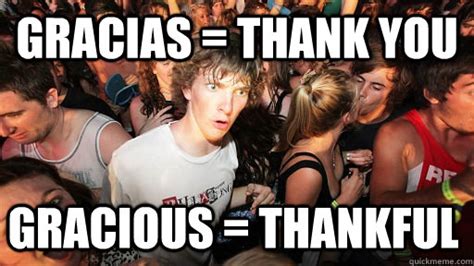 GRACIAS = THANK YOU GRACIOUS = THANKFUL - Sudden Clarity Clarence - quickmeme