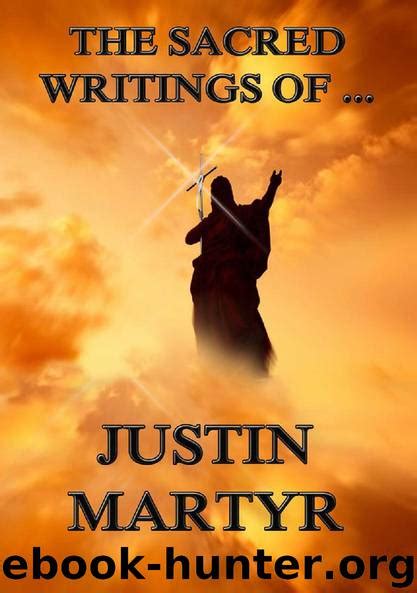 The Sacred Writings of Justin Martyr by Justin Martyr - free ebooks ...