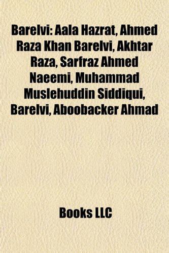 Barelvi: Aala Hazrat, Ahmed Raza Khan Barelvi, Akhtar Raza, Sarfraz Ahmed Naeemi, Muhammad ...