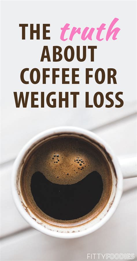 The Truth About Coffee For Weight Loss - FittyFoodies