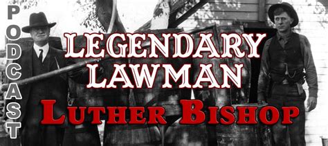 Luther Bishop – Legendary Lawman - Podcast