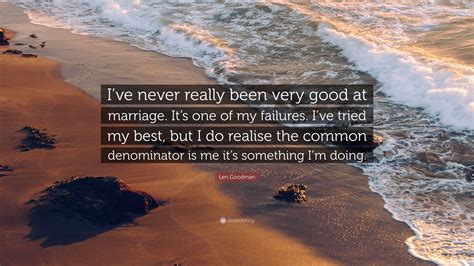 Len Goodman Quote: “I’ve never really been very good at marriage. It’s one of my failures. I’ve ...