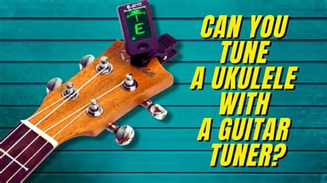 Can You Tune A Ukulele With A Guitar Tuner? | TunersRead