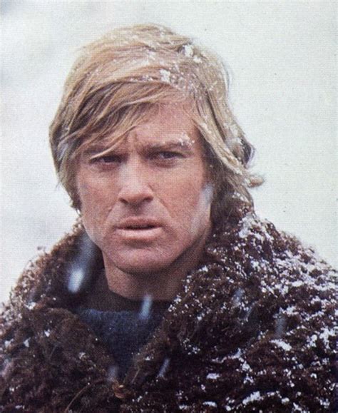 * Robert Redford * ...as 'Jeremiah Johnson' (1972) 'I've always believed Bob is a character ...