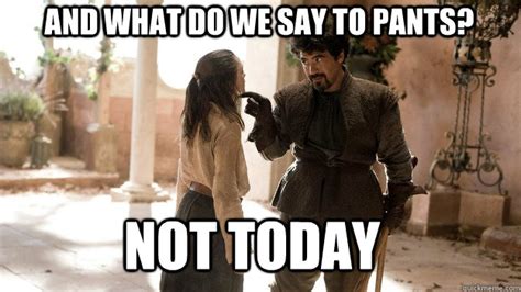 and what do we say to productivity Not Today - Arya not today - quickmeme