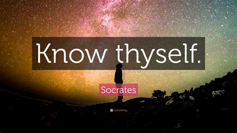 Socrates Quote: “Know thyself.”