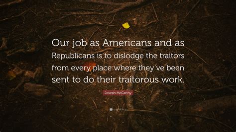 Joseph McCarthy Quote: “Our job as Americans and as Republicans is to ...