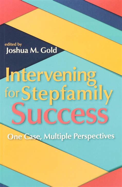 Intervening for Stepfamily Success: One Case, Multiple Perspectives: Gold, Joshua M ...